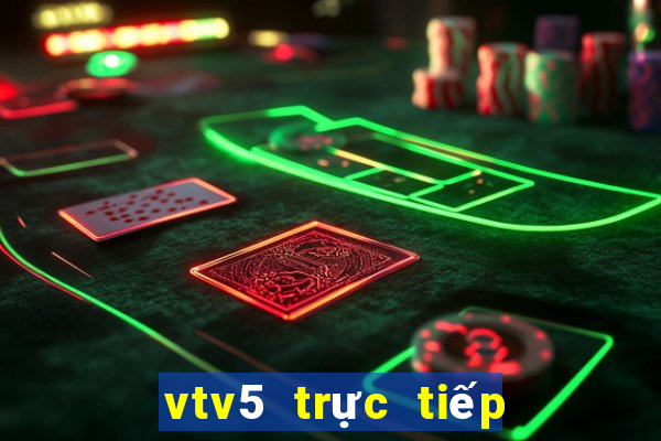 vtv5 trực tiếp bóng đá world cup