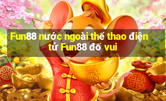 Fun88 nước ngoài thể thao điện tử Fun88 đố vui