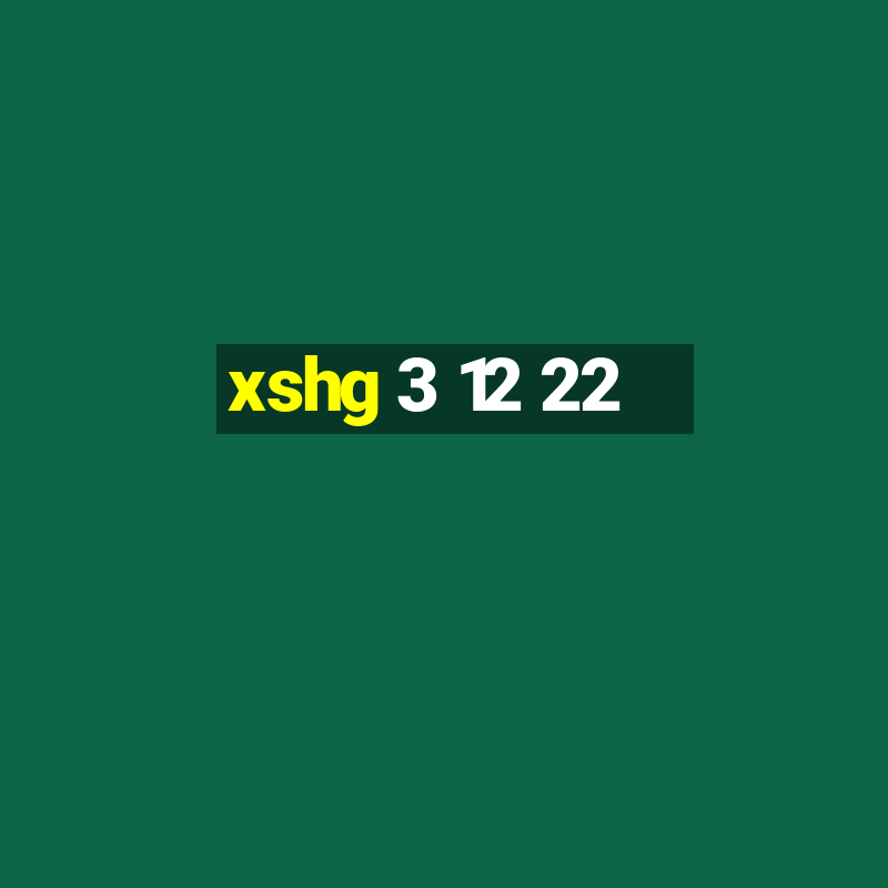 xshg 3 12 22