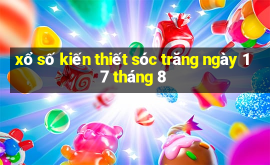 xổ số kiến thiết sóc trăng ngày 17 tháng 8