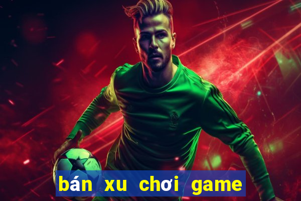 bán xu chơi game siêu thị