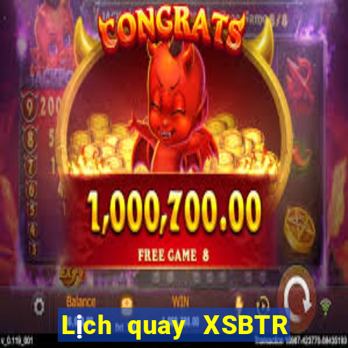 Lịch quay XSBTR Thứ 5