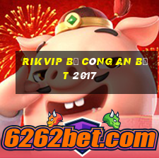 rikvip bị công an bắt 2017