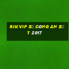 rikvip bị công an bắt 2017