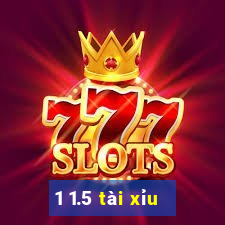 1 1.5 tài xỉu