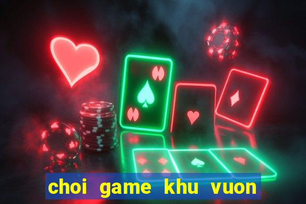 choi game khu vuon tren may 2