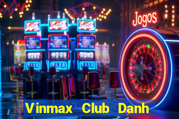 Vinmax Club Danh Bai Sanh Rong