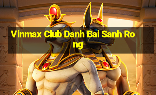 Vinmax Club Danh Bai Sanh Rong