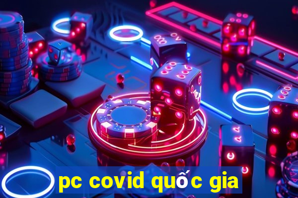 pc covid quốc gia