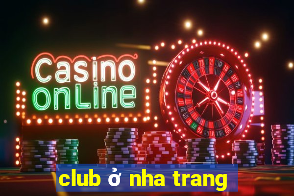 club ở nha trang