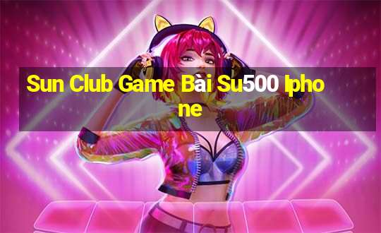 Sun Club Game Bài Su500 Iphone