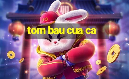 tom bau cua ca