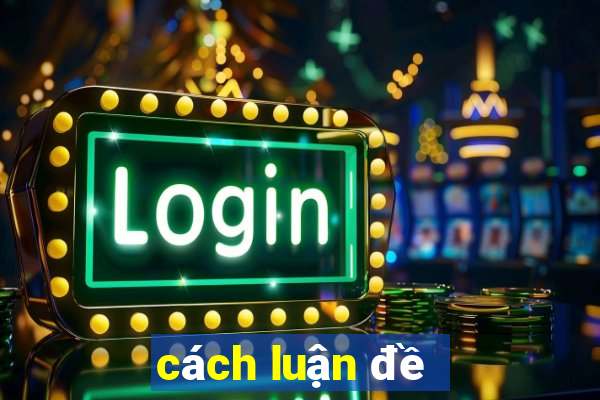 cách luận đề