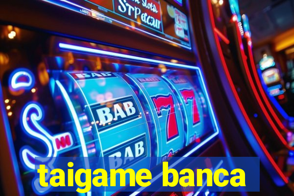 taigame banca