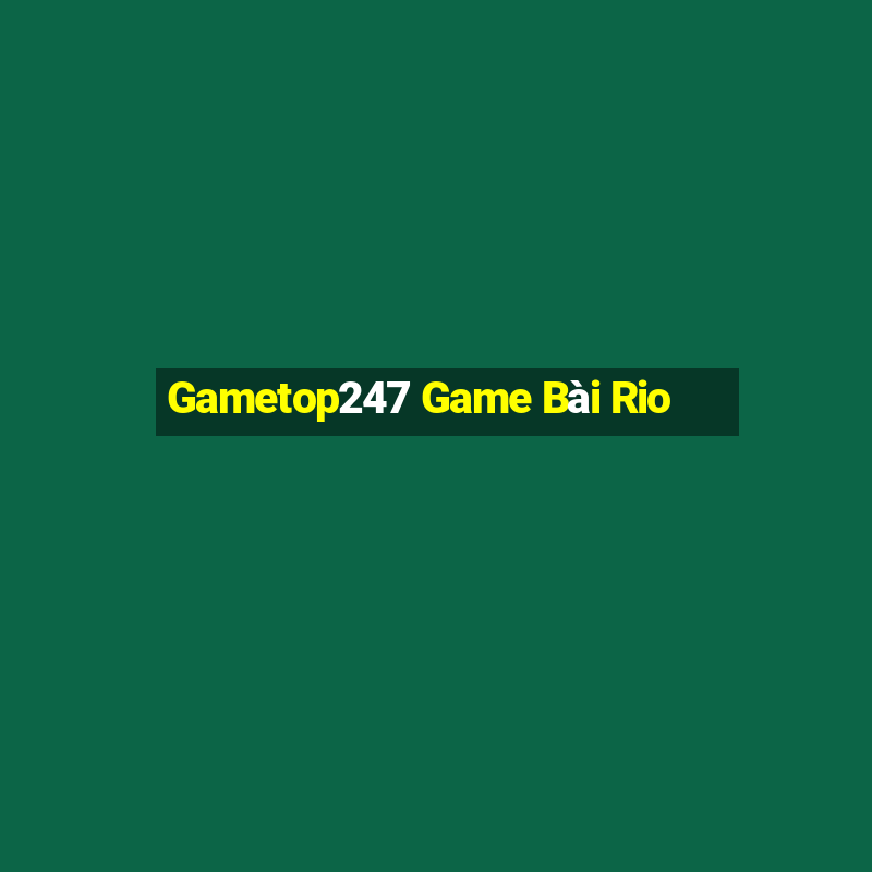 Gametop247 Game Bài Rio