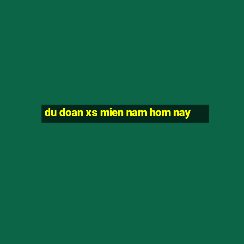 du doan xs mien nam hom nay