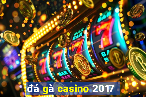 đá gà casino 2017