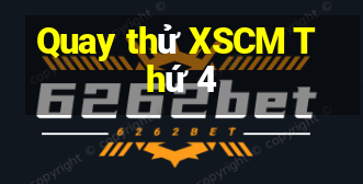 Quay thử XSCM Thứ 4