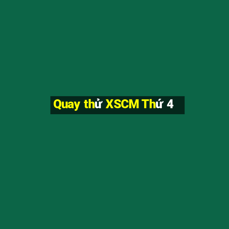 Quay thử XSCM Thứ 4