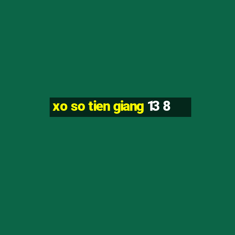 xo so tien giang 13 8