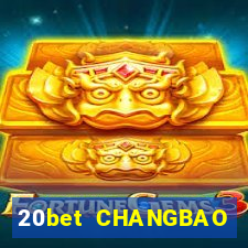 20bet CHANGBAO Việt nam THỰC TẾ