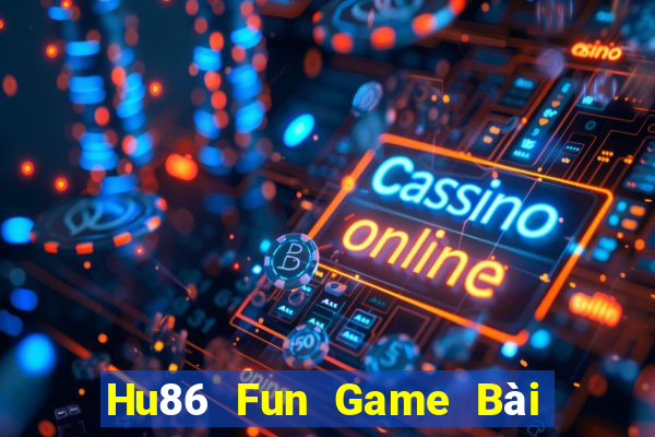 Hu86 Fun Game Bài Nổ Hũ Uy Tín