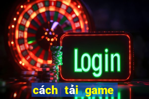 cách tải game bài đổi thưởng