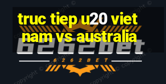 truc tiep u20 viet nam vs australia