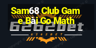 Sam68 Club Game Bài Go Math