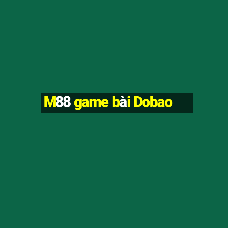 M88 game bài Dobao