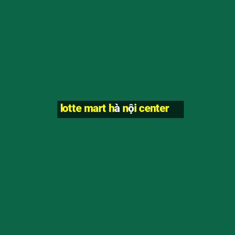 lotte mart hà nội center