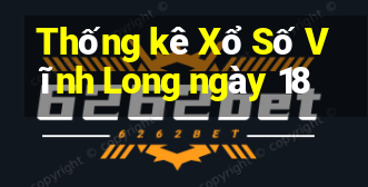 Thống kê Xổ Số Vĩnh Long ngày 18