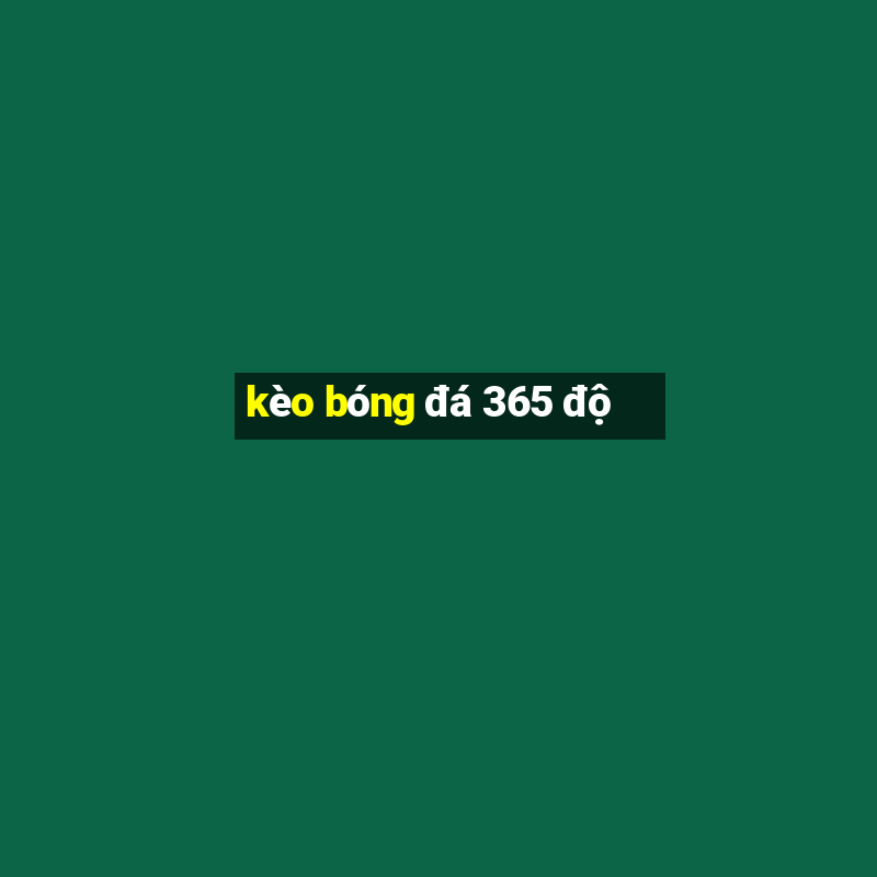 kèo bóng đá 365 độ