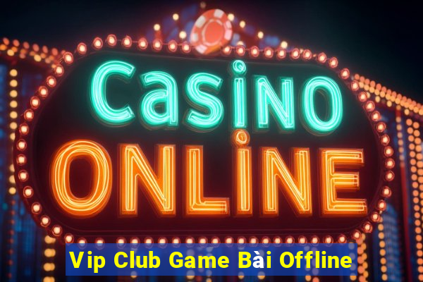 Vip Club Game Bài Offline