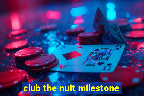 club the nuit milestone