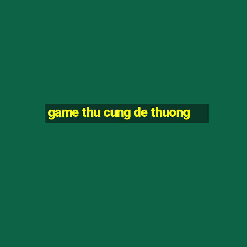 game thu cung de thuong