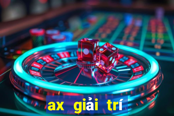 ax giải trí Đăng ký trực tuyến