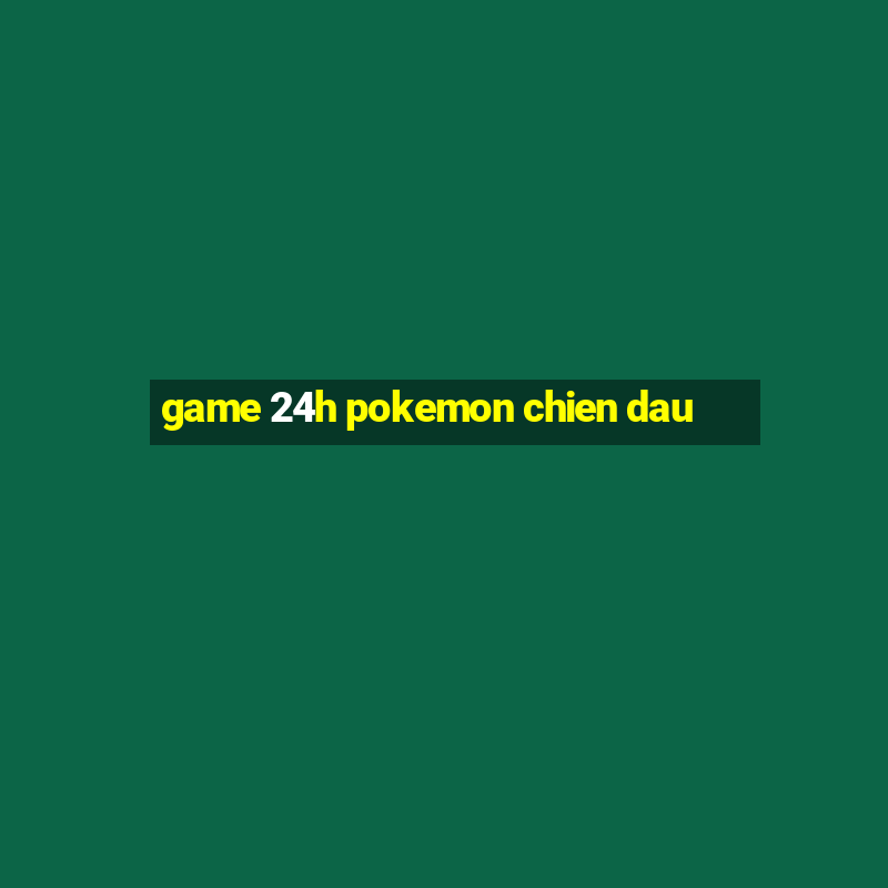 game 24h pokemon chien dau