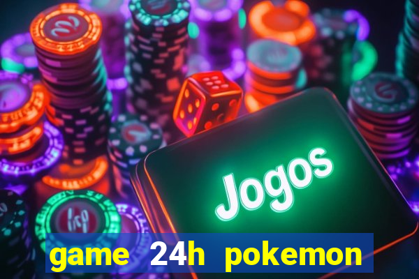 game 24h pokemon chien dau