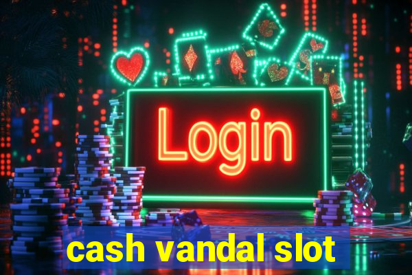 cash vandal slot