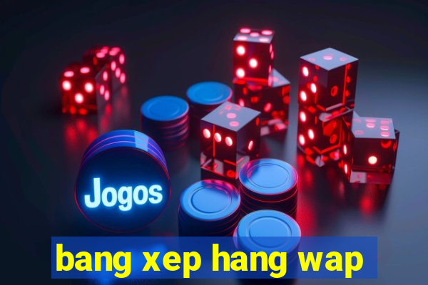 bang xep hang wap