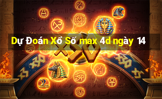 Dự Đoán Xổ Số max 4d ngày 14