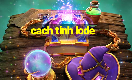 cach tinh lode