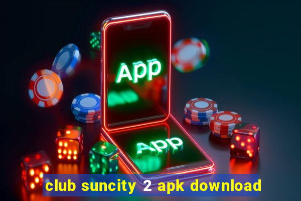 club suncity 2 apk download