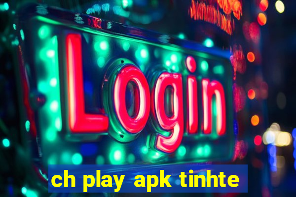 ch play apk tinhte