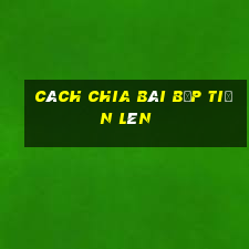 cách chia bài bịp tiến lên