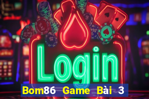 Bom86 Game Bài 3 Cây Đổi Thưởng