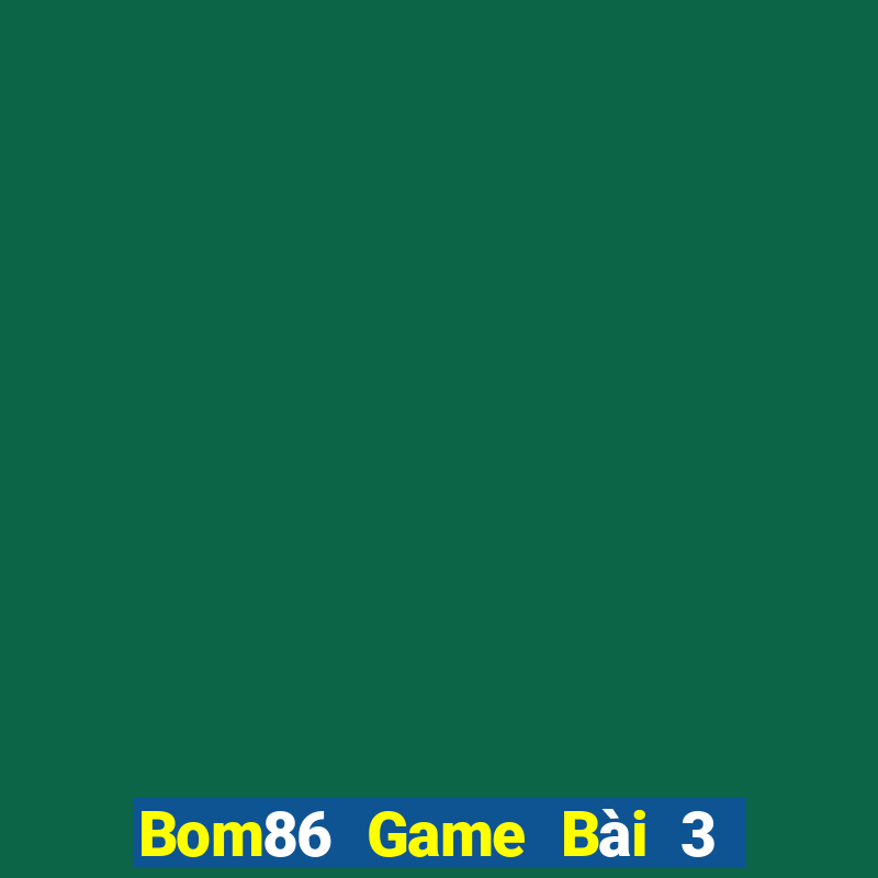 Bom86 Game Bài 3 Cây Đổi Thưởng