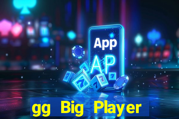 gg Big Player mới nhất