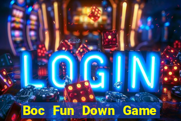 Boc Fun Down Game Bài Vui